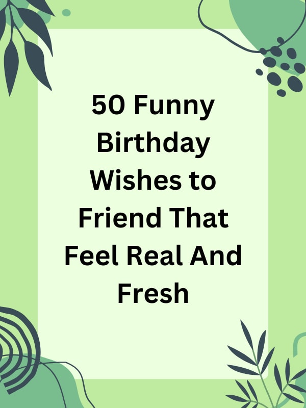 Top 50 Funny Birthday Wishes for Best Friend – Too Funny to Miss!
